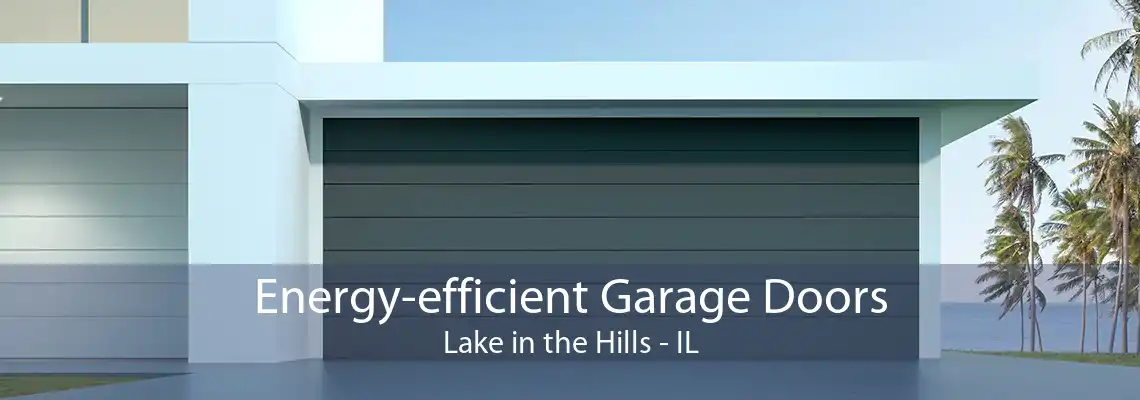 Energy-efficient Garage Doors Lake in the Hills - IL