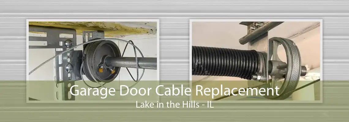 Garage Door Cable Replacement Lake in the Hills - IL