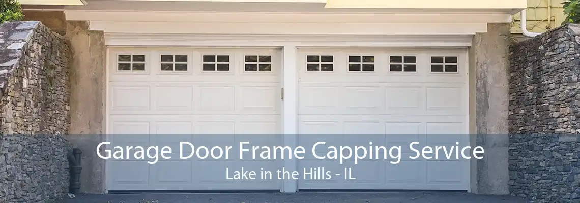 Garage Door Frame Capping Service Lake in the Hills - IL