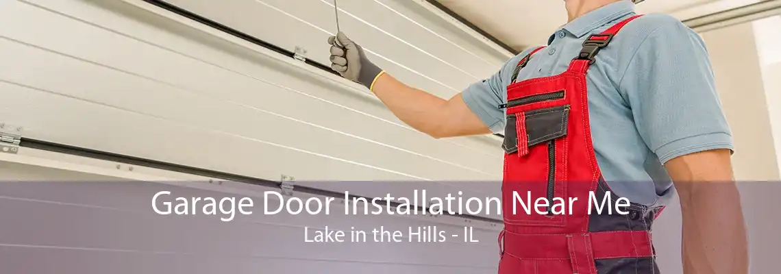 Garage Door Installation Near Me Lake in the Hills - IL