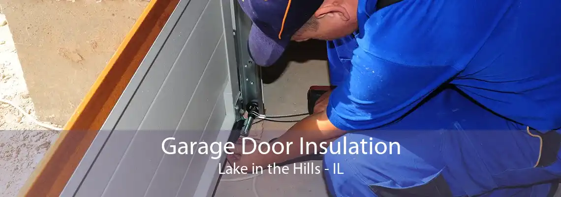 Garage Door Insulation Lake in the Hills - IL