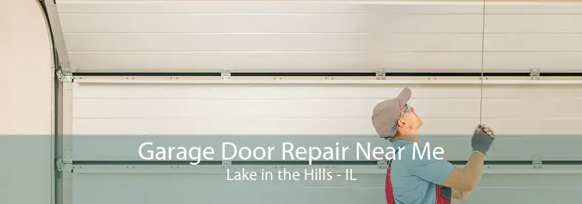 Garage Door Repair Near Me Lake in the Hills - IL