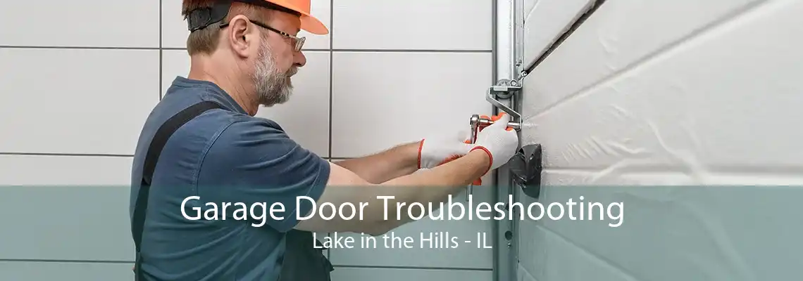 Garage Door Troubleshooting Lake in the Hills - IL