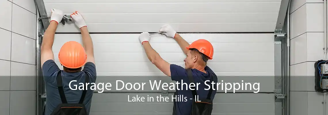 Garage Door Weather Stripping Lake in the Hills - IL