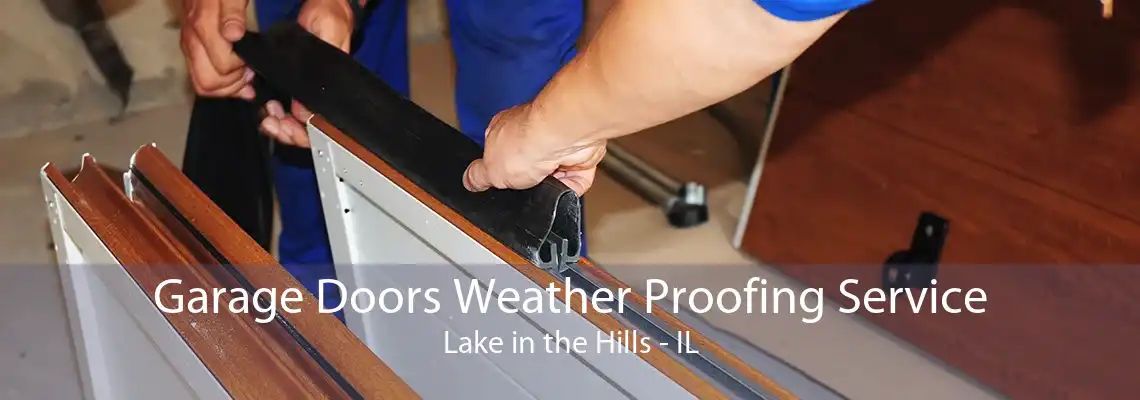 Garage Doors Weather Proofing Service Lake in the Hills - IL